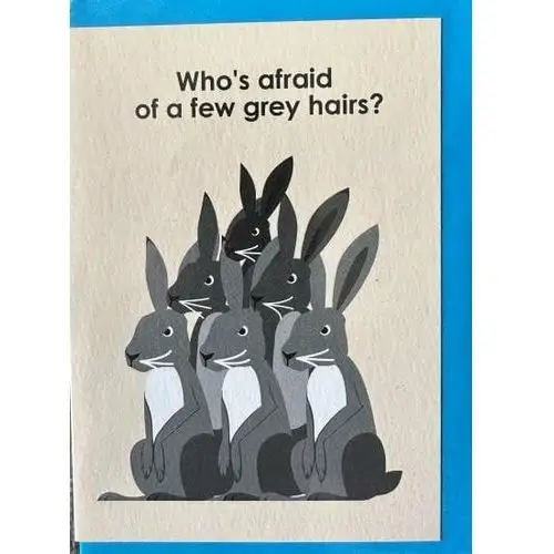 CathTateCards- Kartka 'Who's afraid of a few grey hairs?'