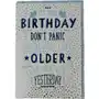 Kartka urodzinowa It`s your birthday don`t panic you`re only 1 day older than you were yesterday- Cardfactory Sklep