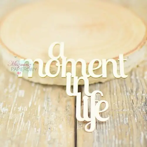 Miszmasz papierowy Napis 'a moment in life'