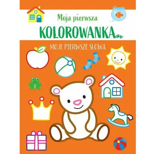 Moja pierwsza kolorowanka. Moje pierwsze słowa. Wydawnictwo Olesiejuk