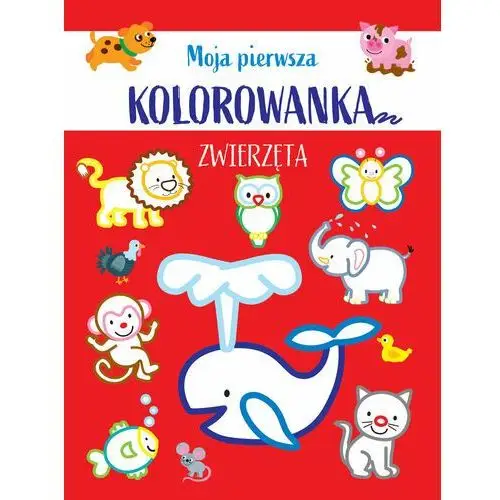 Moja pierwsza kolorowanka. Zwierzęta. Wydawnictwo Olesiejuk