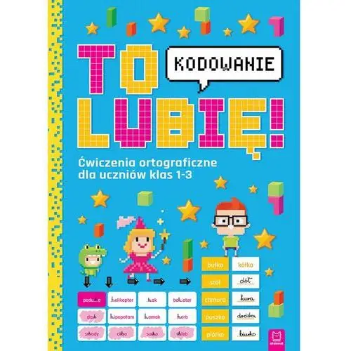 To lubię. Kodowanie. Ćwiczenia ortograficzne dla uczniów klas 1-3